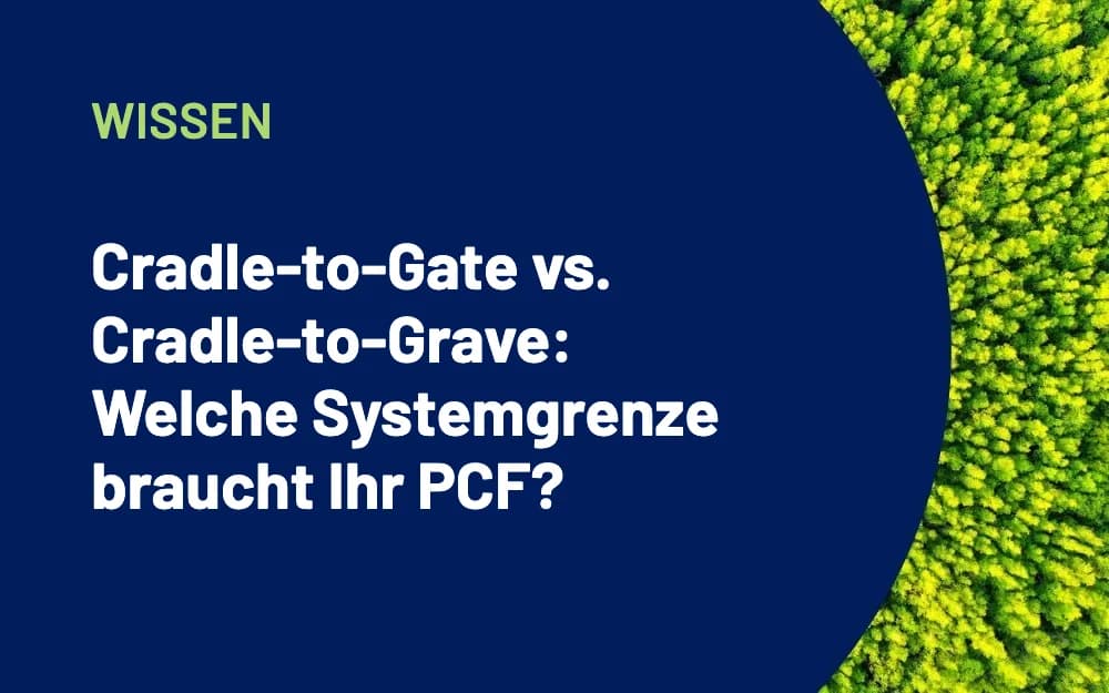 Cradle-to-Gate vs. Cradle-to-Grave: Welche Systemgrenze braucht Ihr PCF?
