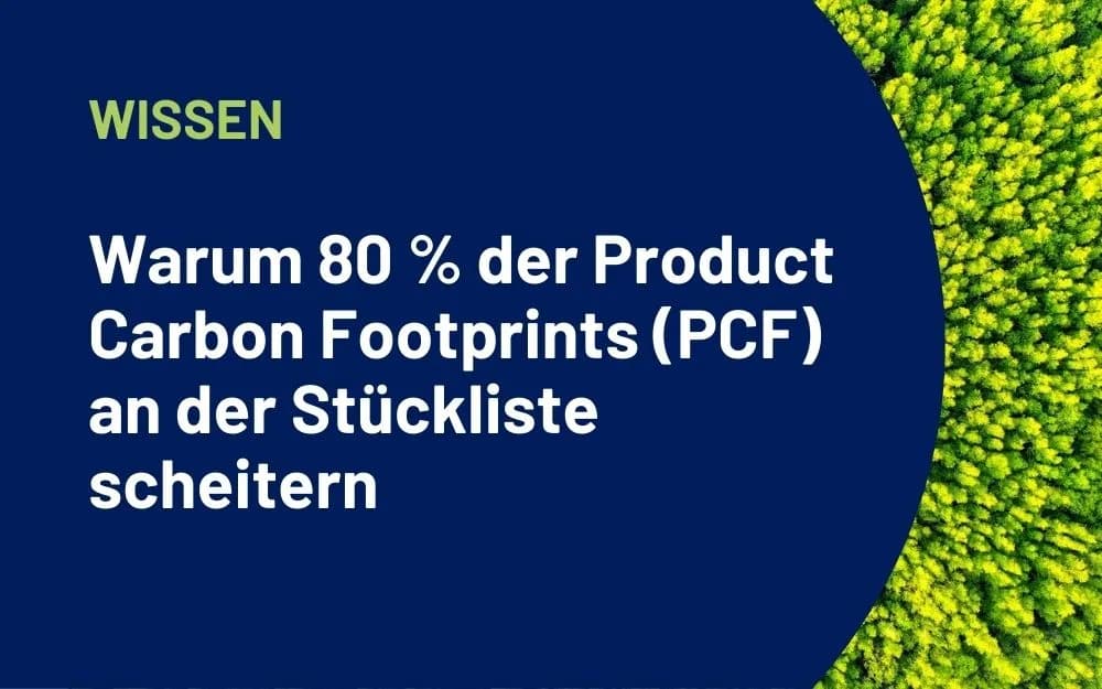 Warum 80 % der Product Carbon Footprints (PCF) an der Stückliste scheitern