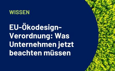 EU-Ökodesign-Verordnung: Was Unternehmen jetzt beachten müssen
